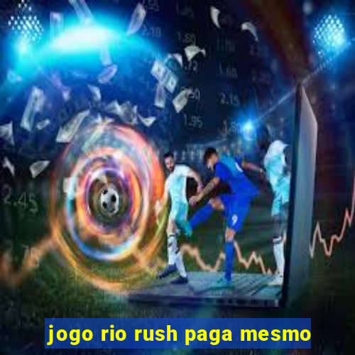 jogo rio rush paga mesmo